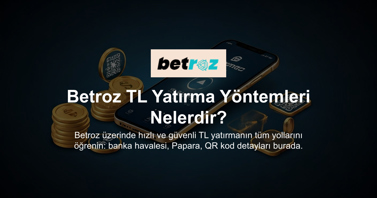 Betroz TL Yatırma Yöntemleri Nelerdir?