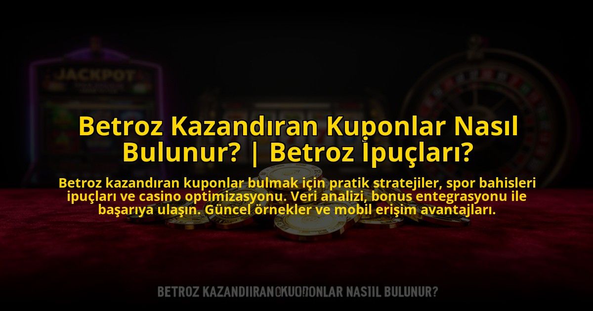 Betroz-Kazandiran-Kuponlar-Nasil-Bulunur-Betroz-Ipuclari-overlay-1773701830.jpg
