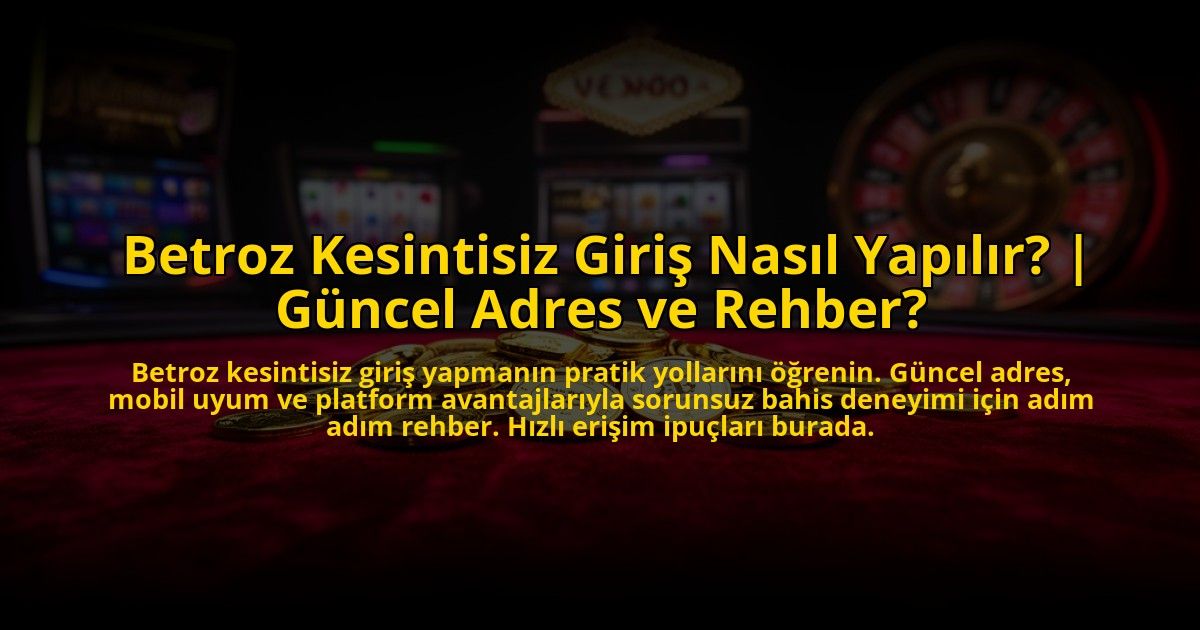 Betroz-Kesintisiz-Giris-Nasil-Yapilir-Guncel-Adres-ve-Rehber-overlay-1773618778.jpg
