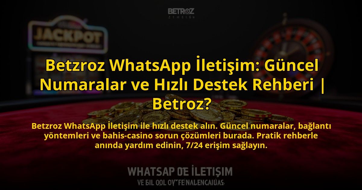 Betzroz-WhatsApp-Iletisim-Guncel-Numaralar-ve-Hizli-Destek-Rehberi-Betroz-overlay-1773084080.jpg